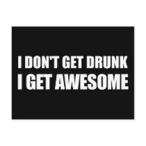 I don't get drunk, I get AWESOME.