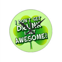 I Don't Get Drunk I Get Awesome Round Wall Clock
