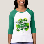 I Don't Get Drunk I Get Awesome T-shirts