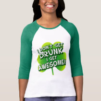 I Don't Get Drunk I Get Awesome t-shirts