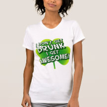 I Don't Get Drunk I Get Awesome Tees