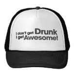 I don't get drunk I get awesome Trucker Hat