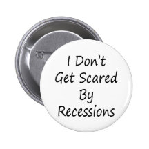 I Don't Get Scared By Recessions Pinback Buttons