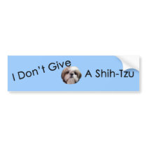 I Don't Give A Shih Tzu Bumper Sticker bumper stickers