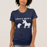 I Don't Give A T Shirts