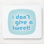 I don't give a tweet! mouse pad