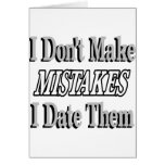 I Don't Make Mistakes I Date Them Greeting Card