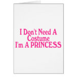 I Don't Need A Costume I'm A Princess Greeting Card
