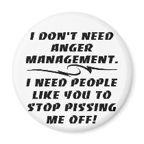 I Don't Need Anger Management I Need Fridge Magnets