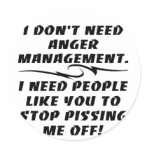 I Don't Need Anger Management I Need Round Sticker