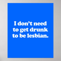 I don't need to get drunk poster