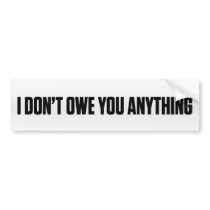 I Don't Owe You Bumper Sticker