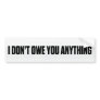 I Don't Owe You Bumper Sticker