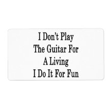I Don't Play The Guitar For A Living I Do It For F Personalised Shipping Labels
