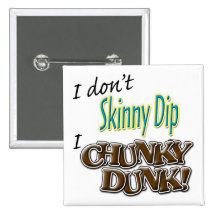 I Don't Skinny Dip, I Chunky Dunk! Buttons