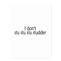 I Dont Stu Stu Stu Studder Postcard