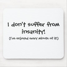 I don't suffer from insanity Mouse Pad