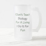 I Don't Teach Biology For A Living I Do It For Fun Mugs