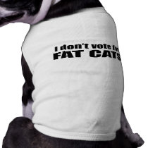 I don't vote for FAT CATS Dog T Shirt