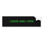 I doof and I vote bumper stickers