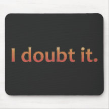I Doubt It Mousepads