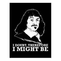 i doubt, therefore i might be - rene descartes post card