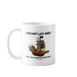 I Dreamt Last Night That I Was Sailing High Seas Coffee Mug