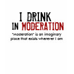 I DRINK IN MODERATION - Customized t-shirts