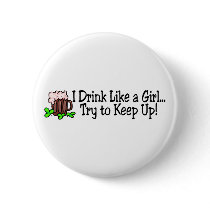 I Drink Like A Girl Try To Keep Up Beer Pin
