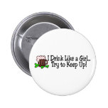 I Drink Like A Girl Try To Keep Up Beer Pin