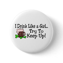 I Drink Like A Girl Try To Keep Up St Paddys Day Buttons