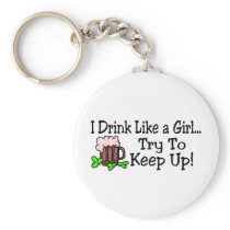 I Drink Like A Girl Try To Keep Up St Paddys Day Keychains