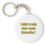 I Drink To Make People Interesting Keychains