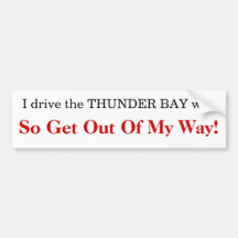 I drive the THUNDER BAY way Bumper Stickers