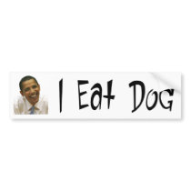 I Eat Dog Obama Bumper Sticker bumper stickers