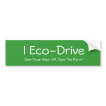 I Eco-Drive, Slow Down Back Off, Save The Planet! Bumper Sticker