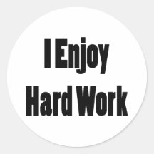 I Enjoy Hard Work Round Sticker