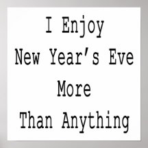 I Enjoy New Year's Eve More Than Anything Print