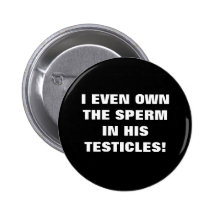 I EVEN OWN THE SPERM PIN