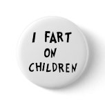 I fart on children buttons