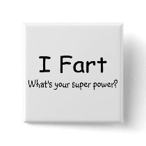 I Fart Whats Your Super Power