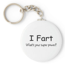 I Fart Whats Your Super Power Key Chains