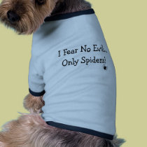 "I Fear NO Evil, Only Spiders"---T-Shirts and Gift pet clothing