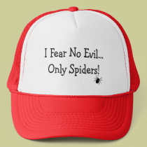 "I Fear NO Evil, Only Spiders"---T-Shirts and Gift hats