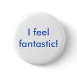 I feel fantastic! buttons