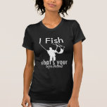 I Fish what's your super power Shirt
