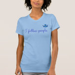 I follow people (on twitter) t shirts
