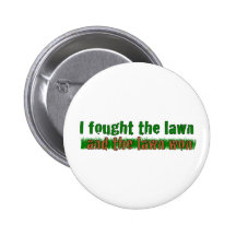 I Fought The Lawn Pinback Button