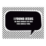 I FOUND JESUS, HE WAS UNDER THE BED POST CARDS