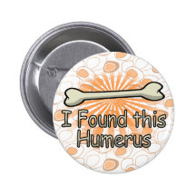 I Found This Humerus Bone, Funny Pins